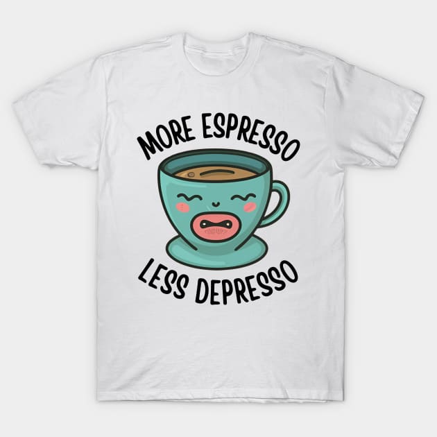 More Espresso Less Depresso T-Shirt by Noshiyn